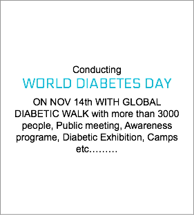  Conducting WORLD DIABETES DAY ON NOV 14th WITH GLOBAL DIABETIC WALK with more than 3000 people, Public meeting, Awareness programe, Diabetic Exhibition, Camps etc……… 