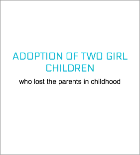  ADOPTION OF TWO GIRL CHILDREN who lost the parents in childhood