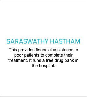  SARASWATHY HASTHAM This provides financial assistance to poor patients to complete their treatment. It runs a free drug bank in the hospital.